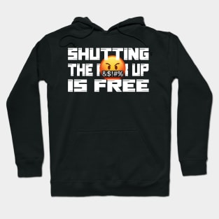 Shutting the fuck up is free Hoodie